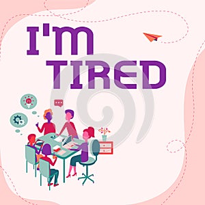 Sign displaying I M Tired. Concept meaning drained of strength and energy Fatigued to the point of exhaustion Entering