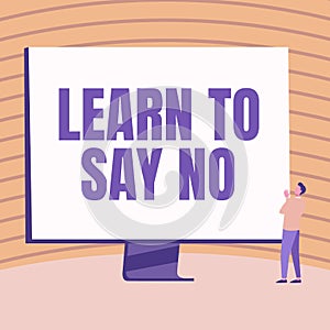 Sign displaying Learn To Say No. Business idea dont hesitate tell that you dont or want doing something Man Standing