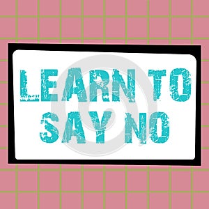 Sign displaying Learn To Say No. Concept meaning dont hesitate tell that you dont or want doing something