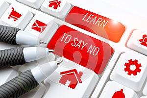 Sign displaying Learn To Say No. Internet Concept dont hesitate tell that you dont or want doing something