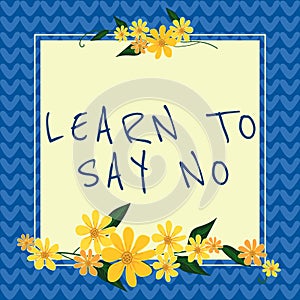 Sign displaying Learn To Say Nodont hesitate tell that you dont or want doing something. Business approach dont hesitate