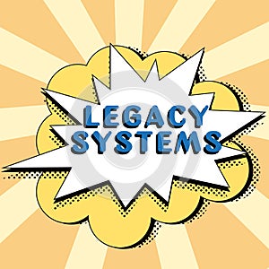 Sign displaying Legacy Systems. Business concept old method technology computer system or application program