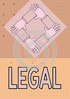 Sign displaying Legal. Conceptual photo Allowable or enforceable by being in conformity with the law Four Hands
