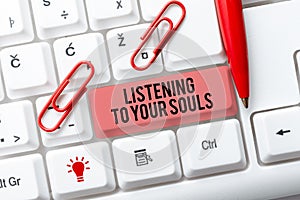 Sign displaying Listening To Your Souls. Internet Concept Meditation Follow your conscience Conscientious Typing Program