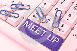 Sign displaying Meet Up. Word for Informal meeting gathering Teamwork Discussion group collaboration