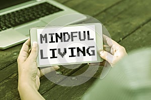 Sign displaying Mindful Living. Business concept Fully aware and engaged on something Conscious and Sensible Voice And