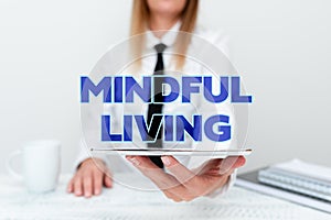 Sign displaying Mindful Living. Word for Fully aware and engaged on something Conscious and Sensible Intern Starting A