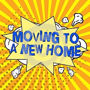 Sign displaying Moving To A New Home. Concept meaning help moves the possessions from one site to another