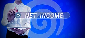 Sign displaying Net Income. Internet Concept the gross income remaining after all deductions and exemptions are taken