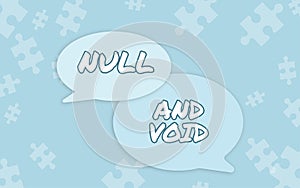 Sign displaying Null And Void. Business overview Cancel a contract Having no legal force Invalid Ineffective Thought