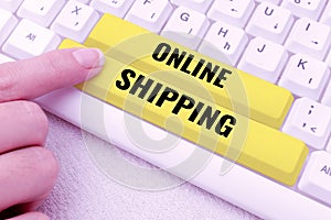 Sign displaying Online Shipping. Word for the act or manner of delivering something through the net