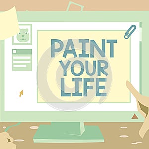 Sign displaying Paint Your Life. Business idea Taking control and create your future to achieve goals