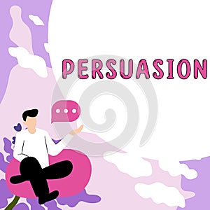 Sign displaying Persuasion. Business overview the action or fact of persuading someone or of being persuaded to do