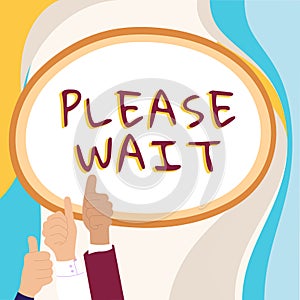 Sign displaying Please Wait. Business idea to pause any implemented action immediately and hold on