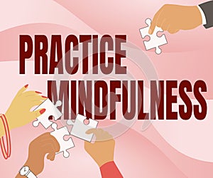 Sign displaying Practice Mindfulness. Internet Concept achieve a State of Relaxation a form of Meditation Illustration