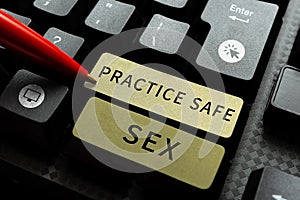 Sign displaying Practice Safe Sex. Word Written on intercourse in which measures are taken to avoid sexual contact