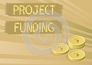 Sign displaying Project Funding. Conceptual photo paying for start up in order make it bigger and successful Coins