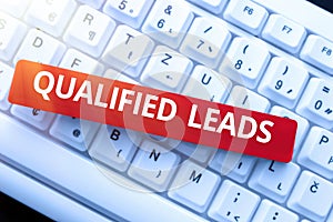 Sign displaying Qualified Leads. Business idea lead judged likely to become a customer compared to other Editing And