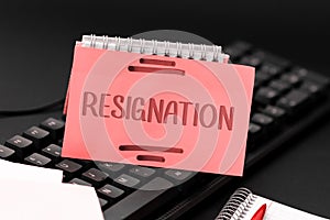 Sign displaying Resignation. Business concept act of giving up working, ceasing positions, leaving job