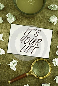 Sign displaying It S Your Life. Concept meaning You can make your own decision on how to do things and live