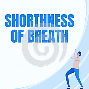 Sign displaying Shorthness Of Breath. Business approach intense tightening of the airways causing breathing difficulty