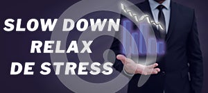 Sign displaying Slow Down Relax De Stress. Business idea Have a break reduce stress levels rest calm
