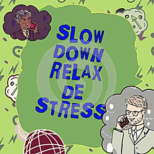 Sign displaying Slow Down Relax De Stress. Concept meaning Have a break reduce stress levels rest calm
