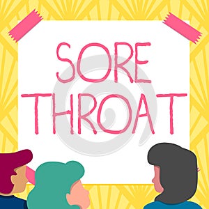 Sign displaying Sore Throat. Business idea Inflammation ot the pharynx and fauces resulted from an irritation Team photo