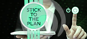 Sign displaying Stick To The Plan. Conceptual photo To adhere to some plan and not deviate from it Follow