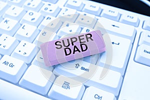 Sign displaying Super Dad. Business concept Children idol and super hero an inspiration to look upon to Typing Advance