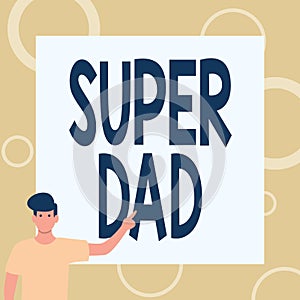 Sign displaying Super Dad. Concept meaning Children idol and super hero an inspiration to look upon to Gentleman Drawing