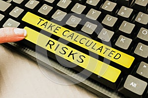 Sign displaying Take Calculated Risks. Word for chance taken after careful valuation of the outcome