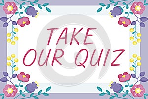 Sign displaying Take Our Quiz. Business overview Fill out our questionnaire Short examination Feedback Blank Frame