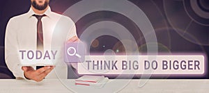 Sign displaying Think Big Do Bigger. Internet Concept Raise the Bar and Aim far Higher than the Usual