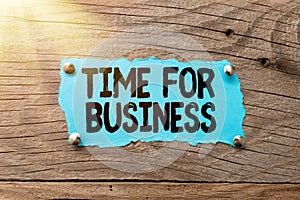 Sign displaying Time For Business. Business overview fulfil transactions within period promised to client Replacing Old