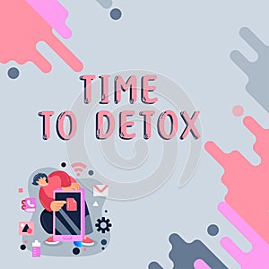 Sign displaying Time To Detox. Business showcase Moment for Diet Nutrition health Addiction treatment cleanse