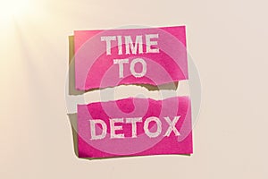 Sign displaying Time To Detox. Conceptual photo Moment for Diet Nutrition health Addiction treatment cleanse