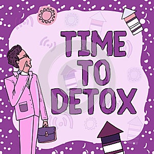 Sign displaying Time To Detox. Internet Concept Moment for Diet Nutrition health Addiction treatment cleanse