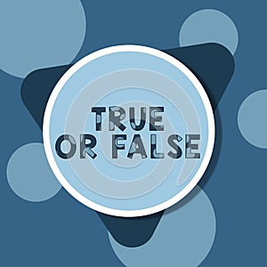 Sign displaying True Or False. Business idea Decide between a fact or telling a lie Doubt confusion Blank Circular And