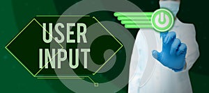 Sign displaying User Input. Business approach Any information or data that is sent to a computer for processing