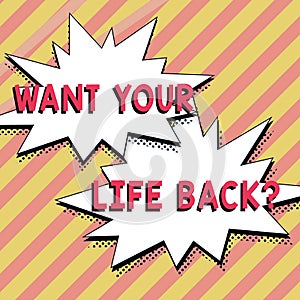 Sign displaying Want Your Life Back Question. Business idea Have again our Lives Take Control of our Being