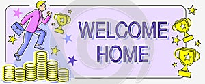 Sign displaying Welcome Home. Business concept Expression Greetings New Owners Domicile Doormat Entry Man climbing