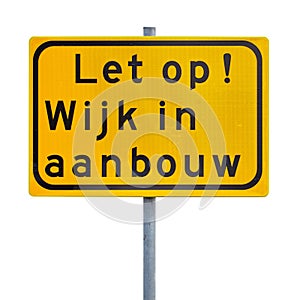 Sign with the Dutch text for Attention - Residential area under construction