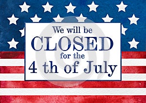 Signboard We will be closed for the 4th of July