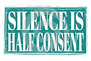 SILENCE IS HALF CONSENT, words on blue grungy stamp sign
