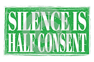 SILENCE IS HALF CONSENT, words on green grungy stamp sign