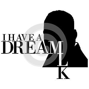 A silhouette of Dr. Martin Luther King, Jr., on a white background along with the text I have a dream