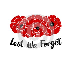 Silhouettes of three poppies flowers isolated on a white background with phrase Lest we forget. Temaplate for Anzac or