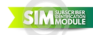 SIM Subscriber Identification Module - removable smart card for mobile cellular telephony devices, acronym text concept background