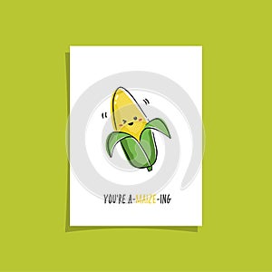 Simple card design with cute veggie and phrase - you`re a-maize-ing.  Kawaii drawing with corn. Illustration with cute maize